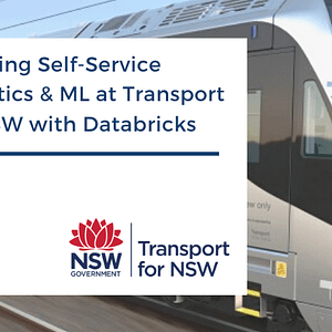 Databricks Meetup - Enabling Self-Service Analytics & ML at Transport for NSW with Databricks